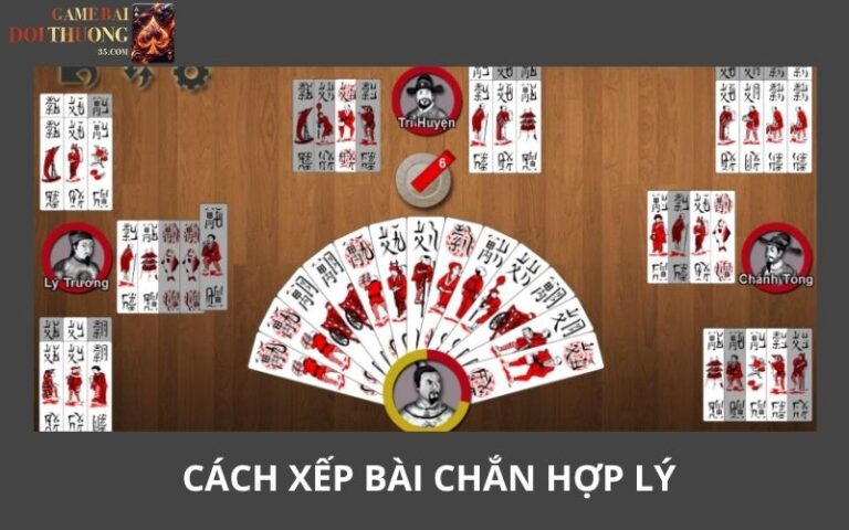 Cách Xếp Bài Chắn Hợp Lý Giúp Kiểm Soát Thế Trận