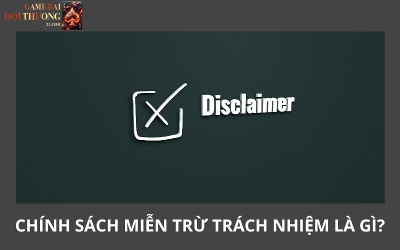 Chính sách miễn trừ trách nhiệm là gì?
