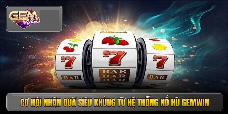 Nổ hũ Gemwin mang đúng chất “đại phú quý”